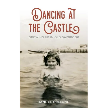 Dancing at the Castle: Growing Up in Old Saybrook