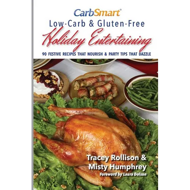 CarbSmart Low-Carb & Gluten-Free Holiday Entertaining: 90 Festive Recipes That Nourish & Party Tips That Dazzle