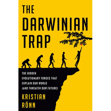 The Darwinian Trap: The Hidden Evolutionary Forces That Explain Our World (and Threaten Our Future)