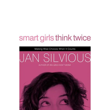 Smart Girls Think Twice: Making Wise Choices When It Counts