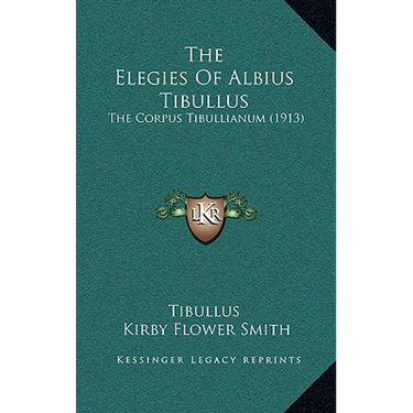 The Elegies Of Albius Tibullus: The Corpus Tibullianum (1913)