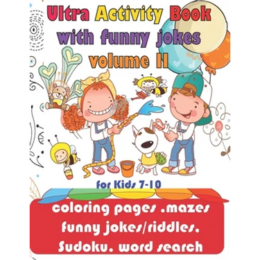 Ultra Activity Book with funny jokes volume 2 for Kids 7-10; coloring pages, mazes, funny jokes/riddles, Sudoku, word search: coloring pages, funny jo