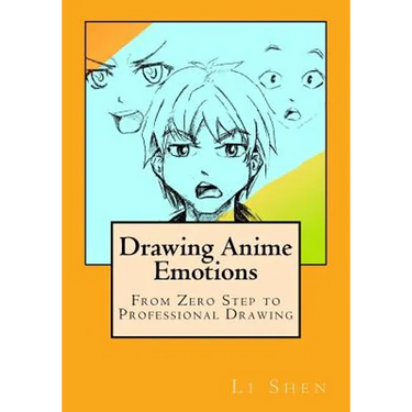 Drawing Anime Emotions: From Zero Step to Professional Drawing