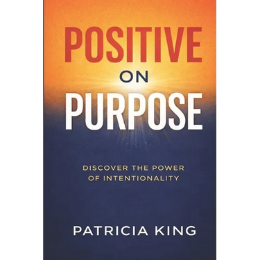 Positive on Purpose: Discover the Power of Intentionality
