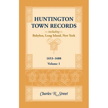 Huntington Town Records, Including Babylon, Long Island, New York, 1653-1688, Volume 1