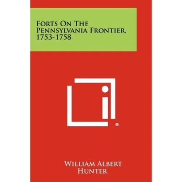 Forts On The Pennsylvania Frontier, 1753-1758