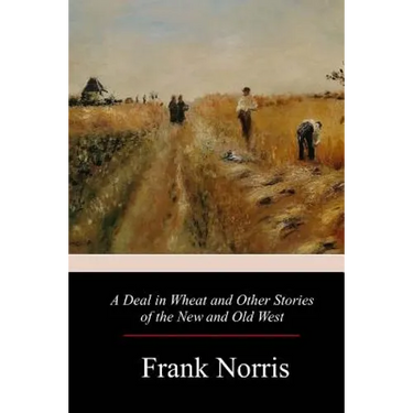 A Deal in Wheat and Other Stories of the New and Old West