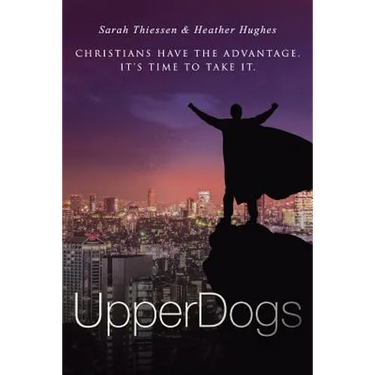 Upperdogs: Christians Have the Advantage. It's Time to Take It