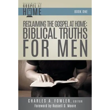 Reclaiming the Gospel at Home: Biblical Truths for Men