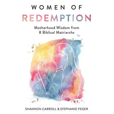Women of Redemption: Motherhood Wisdom from 8 Biblical Matriarchs