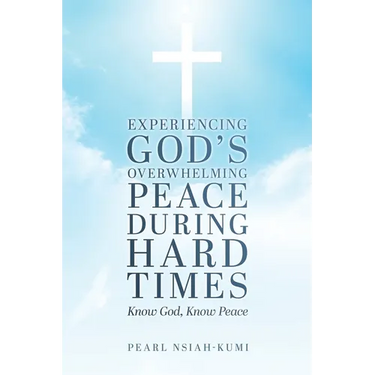 Experiencing God's Overwhelming Peace During Hard Times: Know God, Know Peace