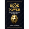 The Book of Power: The Greatest Works of the Ages on Attaining Mastery, Magnetism, and Personal Power