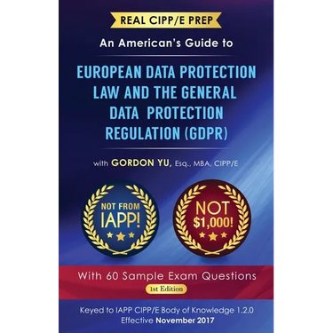 Real CIPP/E Prep: An American's Guide to European Data Protection Law And the General Data Protection Regulation (GDPR)