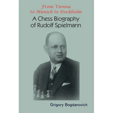From Vienna to Munich to Stockholm: A Chess Biography of Rudolf Spielmann