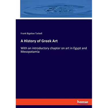 A History of Greek Art: With an introductory chapter on art in Egypt and Mesopotamia