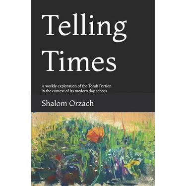 Telling Times: A weekly exploration of the Torah Portion in the context of its modern day echoes