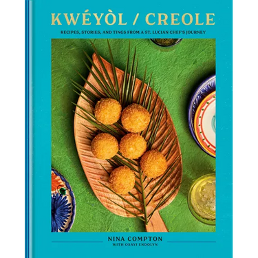 Kwéyòl / Creole: Recipes, Stories, and Tings from a St. Lucian Chef's Journey: A Cookbook