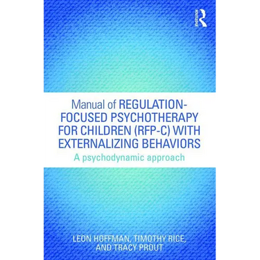 Manual of Regulation-Focused Psychotherapy for Children (Rfp-C) with Externalizing Behaviors: A Psychodynamic Approach