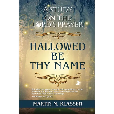 Hallowed Be Thy Name: A Study Guide on The Lord's Prayer