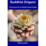 Buddhist Origami: The Ancient Art of Mindful Paper-Folding