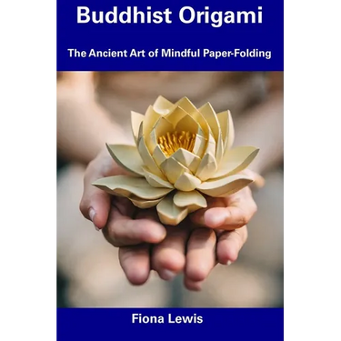 Buddhist Origami: The Ancient Art of Mindful Paper-Folding