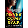 Never Come Back: An utterly gripping and unputdownable psychological thriller