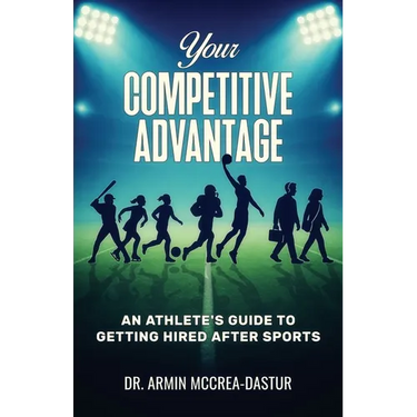 Your Competitive Advantage: An Athlete's Guide to Getting Hired After Sports