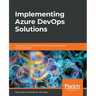 Implementing Azure DevOps Solutions: Learn about Azure DevOps Services to successfully apply DevOps strategies