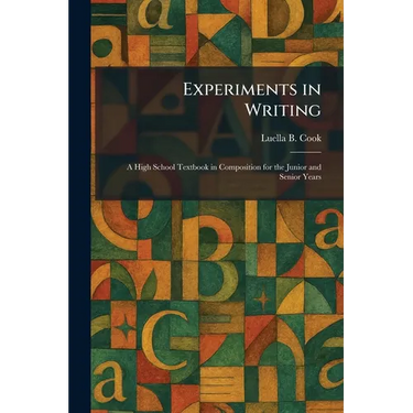 Experiments in Writing: A High School Textbook in Composition for the Junior and Senior Years