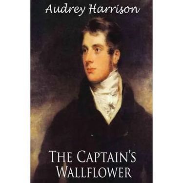 The Captain's Wallflower - Large Print Edition: A Regency Romance