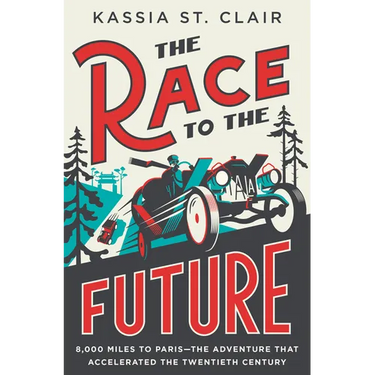 The Race to the Future: 8,000 Miles to Paris - The Adventure That Accelerated the Twentieth Century