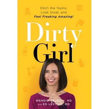 Dirty Girl: Ditch the Toxins, Look Great and Feel FREAKING AMAZING!