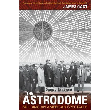 The Astrodome: Building an American Spectacle