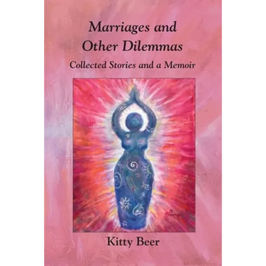Marriages and Other Dilemmas: Collected Stories and a Memoir