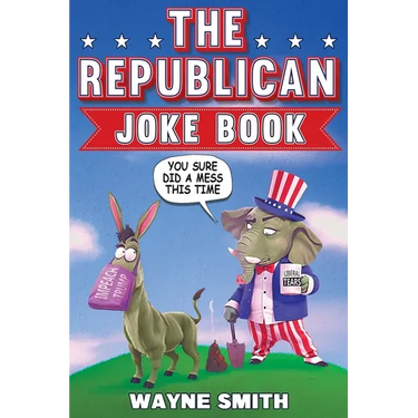The Republican Joke Book: Fun Political Humor, Puns and Jokes For Republicans