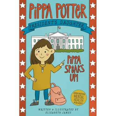 Pippa Speaks Up!: A Heartwarming, Illustrated White House Adventure Supporting Kids' Mental Health with Empowering Anxiety-Management St