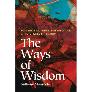 The Ways of Wisdom: Towards a Global, Postsecular, Convivencia Theology