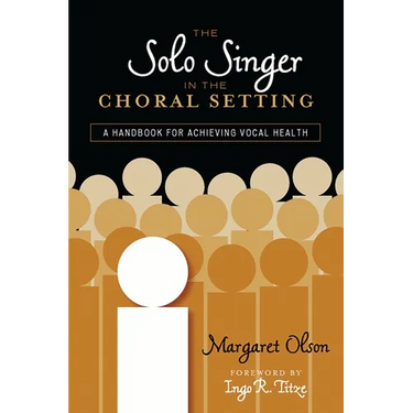 Solo Singer in the Choral Setting: A Handbook for Achieving Vocal Health