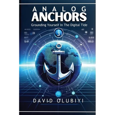 Analog Anchors: Grounding Yourself in the Digital Tide