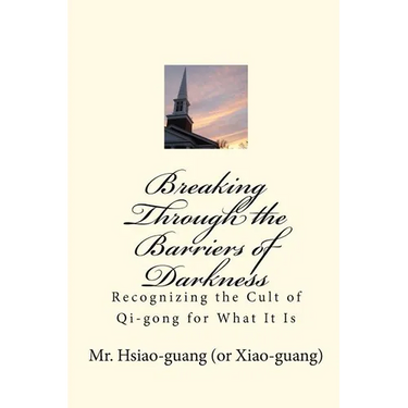 Breaking Through the Barriers of Darkness: Recognizing the Cult of Qi-gong for What It Is