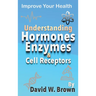 Understanding Hormones, Enzymes & Cell Receptors: Improve Your Health
