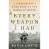 Every Weapon I Had: A Vietnam Vet's Long Road to the Medal of Honor