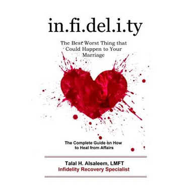 Infidelity: the Best Worst Thing that Could Happen to Your Marriage: The Complete Guide on How to Heal from Affairs