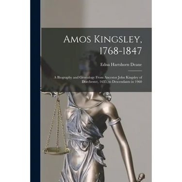 Amos Kingsley, 1768-1847; a Biography and Genealogy From Ancestor John Kingsley of Dorchester, 1635, to Descendants in 1960