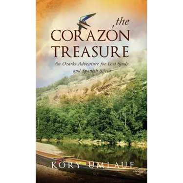 The Corazon Treasure: An Ozarks Adventure for Lost Souls and Spanish Silver