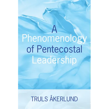 A Phenomenology of Pentecostal Leadership