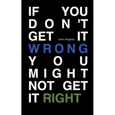 If You Don't Get It Wrong You Might Not Get It Right