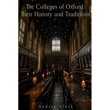The Colleges of Oxford: Their History and Traditions