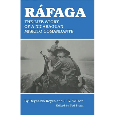 Ráfaga: The Life Story of a Nicaraguan Miskito Comandante