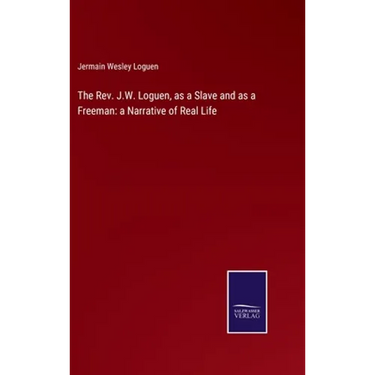 The Rev. J.W. Loguen, as a Slave and as a Freeman: a Narrative of Real Life